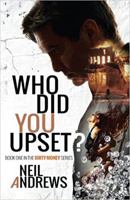 Who Did You Upset?: Volume 1 (Dirty Money) 1910256714 Book Cover