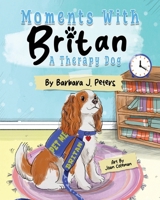 Moments with Britan, a Therapy Dog 1665310863 Book Cover