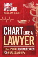 Chart Like a Lawyer: Legal-Proof Documentation for Nurses & NPs B0GJR36XWT Book Cover