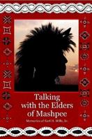 Talking with the Elders of Mashpee Memories of Earl H. Mills, Sr. 1105953394 Book Cover