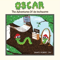 Oscar: The Adventures Of An Inchworm 1964070090 Book Cover