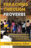 Preaching Through Proverbs: A Collection of Sermons by the Pastors of Central Africa 1644070006 Book Cover