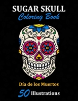 Sugar Skull Coloring Book: D�a de los Muertos: 50 Illustrations Day of the Dead Art & Craft Activity for Women, Adult, Teen - Marker Safe - Fun Gift For Stress Relief & Relaxation 1696914140 Book Cover