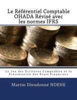 Le Referentiel Comptable Ohada Revise En Vigueur Des 2018 Avec Les Normes Ifrs: Le Jeu Des �critures Comptables Et La Pr�sentation Des �tats Financiers 1548247553 Book Cover