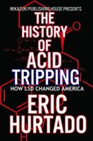 The History of Acid Tripping: How LSD Changed America 1937981363 Book Cover
