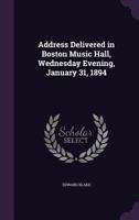 Address Delivered in Boston Music Hall, Wednesday Evening, January 31, 1894 1342240715 Book Cover