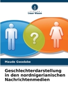 Geschlechterdarstellung in den nordnigerianischen Nachrichtenmedien (German Edition) 6209369316 Book Cover