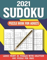 2021 Sudoku Puzzle Book for Adults: Large Print Sudoku Puzzle Book For Seniors Adults And More-Easy-Medium-Hard Sudoku Puzzles B08RH7MM51 Book Cover
