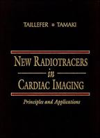 New Radiotracers in Cardiac Imaging: Principles and Applications 0262062372 Book Cover