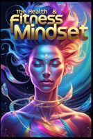 The Health & Fitness Mindset B0DXBSDX8H Book Cover