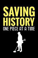 Saving History One Piece at a Time: Metal Detecting Log Book Keep Track of your Metal Detecting Statistics & Improve your Skills Gift for Metal Detectorist and Coin Whisperer 1073374955 Book Cover