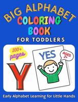 Big Alphabet Coloring Book For Toddlers: Learn and Practice Letters with Simple Images and Large Print - for Kids Ages 1, 2, 3, 4, 5 (Curious Minds - Activity Books for Toddlers) B0FC6BSH4K Book Cover