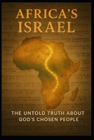 Africas Israel: the untold truth about Gods chosen people B0FN7F89X7 Book Cover