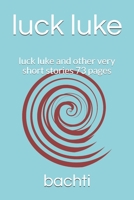 luck luke: luck luke and other very short stories 73 pages B08JZWNKLV Book Cover