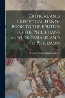 Critical and Exegetical Hand-book to the Epistles to the Philippians and Colossians, and to Philemon 1018983473 Book Cover
