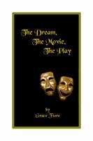 The Dream, the Movie, the Play 0692846492 Book Cover