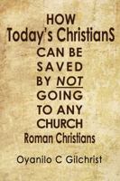 Roman Christians: How Today's Christians Can Be Saved by Not Going to Any Church 0996711813 Book Cover