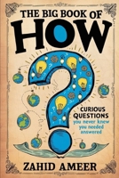 The Big Book of How: Curious Questions You Never Knew You Needed Answered B0DTTSCQX5 Book Cover