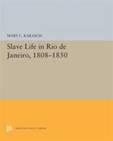 Slave Life in Rio de Janeiro, 1808-1850 069165557X Book Cover