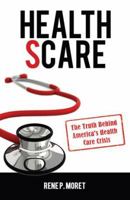 Health Scare: The Truth Behind America's Health Care Crisis 0984235841 Book Cover