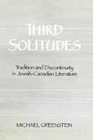 Third Solitudes: Tradition and Discontinuity in Jewish-Canadian Literature 0773506756 Book Cover