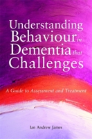 Understanding Behaviour in Dementia That Challenges: A Guide to Assessment and Treatment (Bradford Dementia Group Good Practice Guides) 1785922645 Book Cover