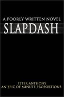 Slapdash: A Poorly Written Novel 0595212859 Book Cover