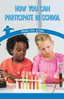 How You Can Participate in School: Taking Civic Action 153836493X Book Cover