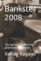Bankster 2008: The real story behind the 2008 Great Depression B0FTZ9J4LC Book Cover