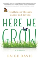 Here We Grow: Mindfulness Through Cancer and Beyond 1631523813 Book Cover
