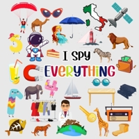 I Spy Everything: Picture Riddles Book For Smart Kids , Fun Activity Book For Toddlers And Preschoolers (An Interactive Guessing Game For 2-6 Years ... (I Spy Books For Toddlers And Preschoolers) B08W3SXYTN Book Cover