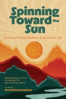 Spinning Toward the Sun: Essays on Writing, Resilience, & the Creative Life 1961853078 Book Cover
