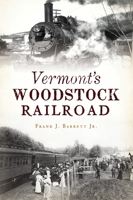 Vermont's Woodstock Railroad 1467147664 Book Cover
