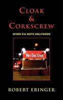 Cloak & Corkscrew: Where CIA Meets Hollywood 098458773X Book Cover