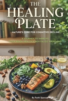 The Healing Plate: Nature's Cure for Cognitive Decline B0D8FHJK81 Book Cover