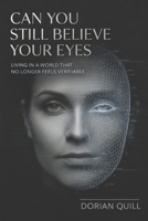 Can You Still Believe Your Eyes: Living in a World That No Longer Feels Verifiable B0GXRYSH3D Book Cover
