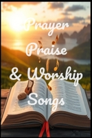 Prayer, Praise, & Worship Songs B0DXLGX1GP Book Cover