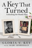 A Key That Turned: Unlocking the Master Plan 0578516187 Book Cover