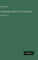 Iconographie générale des ophidiens: Livraison, 26 (French Edition) 3563033676 Book Cover