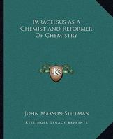 Paracelsus As A Chemist And Reformer Of Chemistry 1425311148 Book Cover