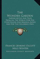 The Wonder Garden: Nature Myths And Tales From All The World Over For Storytelling And Reading Aloud And For The Children's Own Reading 1163990574 Book Cover