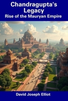 Chandragupta's Legacy: Rise of the Mauryan Empire B0DSJG1ZXN Book Cover