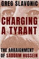 Charging a Tyrant: The Arraignment of Saddam Hussein 1682831647 Book Cover