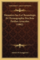 Memoires Sur La Chronologie Et L'Iconographie Des Rois Parthes Arsacides (1882) 1145208584 Book Cover
