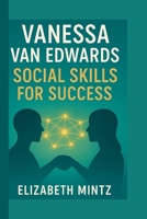 Vanessa Van Edwards: Social Skills for Success B0FN3FC89S Book Cover