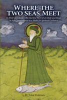 Where the Two Seas Meet: Al-Khidr and Moses—The Qur’anic Story of al-Khidr and Moses in Sufi Commentaries as a Model for Spiritual Guidance 1891785907 Book Cover