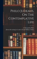 About the Contemplative Life, Or, the Fourth Book of the Treatise Concerning Virtues 1015681123 Book Cover