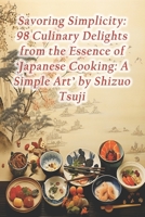 Savoring Simplicity: 98 Culinary Delights from the Essence of 'Japanese Cooking: A Simple Art' by Shizuo Tsuji B0CRP7B8T9 Book Cover