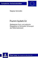 Frumm byderb lut: Asthetische Form und politische Perspektive im Schweizer Schauspiel der Reformationszeit (European university studies. Series I, German language and literature) 3261033673 Book Cover