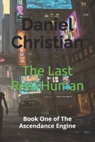 The Last Real Human: Book One of The Ascendance Engine B0FDL58C3M Book Cover